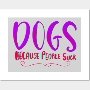 Dogs Because People Suck Funny T-shirt Posters and Art